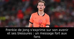 Frenkie de Jong s&rsquo;exprime sur son avenir et ses blessures : un message fort aux fans