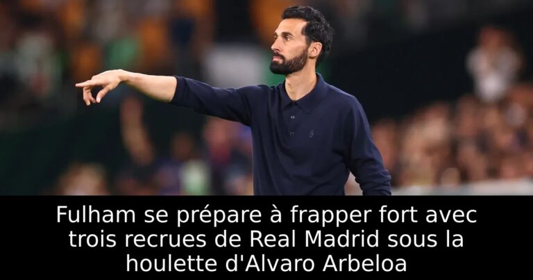 Fulham se prépare à frapper fort avec trois recrues de Real Madrid sous la houlette d'Alvaro Arbeloa