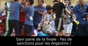 Gavi parle de la finale : Pas de sanctions pour les Argentins !