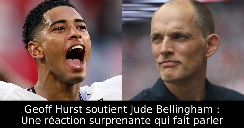 Geoff Hurst soutient Jude Bellingham : Une réaction surprenante qui fait parler