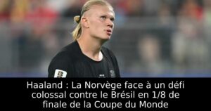 Haaland : La Norvège face à un défi colossal contre le Brésil en 1/8 de finale de la Coupe du Monde