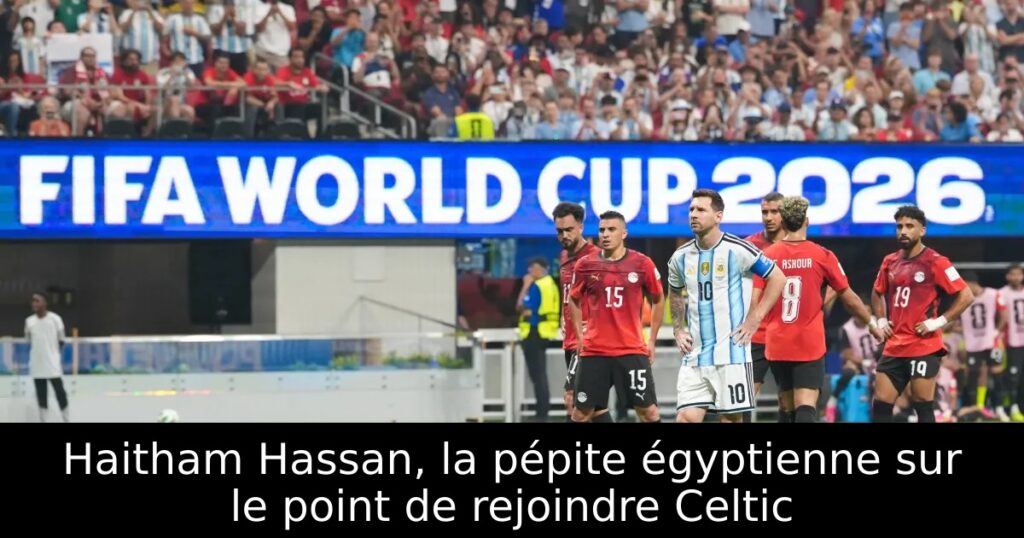 Haitham Hassan, la pépite égyptienne sur le point de rejoindre Celtic