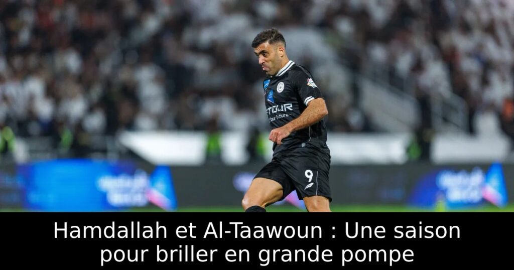 Hamdallah et Al-Taawoun : Une saison pour briller en grande pompe