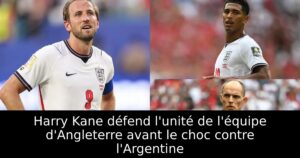 Harry Kane défend l&rsquo;unité de l&rsquo;équipe d&rsquo;Angleterre avant le choc contre l&rsquo;Argentine