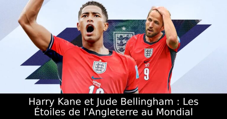 Harry Kane et Jude Bellingham : Les Étoiles de l'Angleterre au Mondial