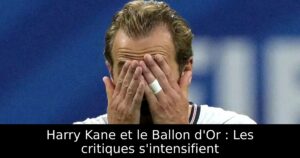 Harry Kane et le Ballon d&rsquo;Or : Les critiques s&rsquo;intensifient