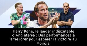 Harry Kane, le leader indiscutable d&rsquo;Angleterre : Des performances à améliorer pour espérer la victoire au Mondial