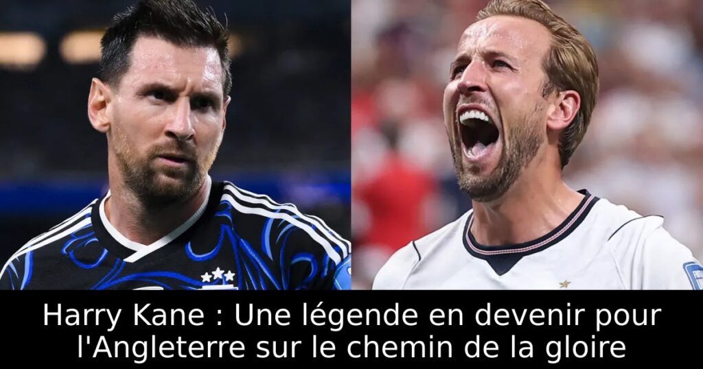 Harry Kane : Une légende en devenir pour l&rsquo;Angleterre sur le chemin de la gloire