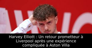 Harvey Elliott : Un retour prometteur à Liverpool après une expérience compliquée à Aston Villa