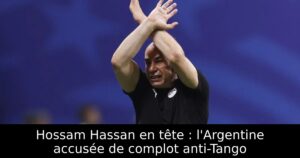 Hossam Hassan en tête : l&rsquo;Argentine accusée de complot anti-Tango