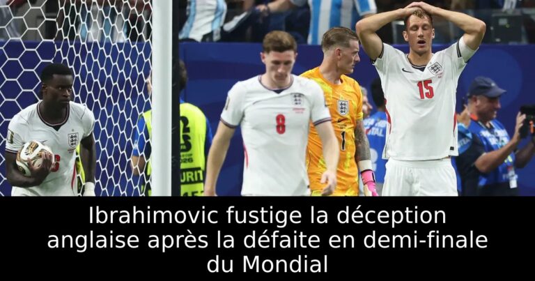 Ibrahimovic fustige la déception anglaise après la défaite en demi-finale du Mondial