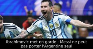 Ibrahimovic met en garde : Messi ne peut pas porter l&rsquo;Argentine seul