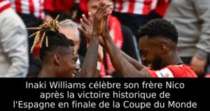 Inaki Williams célèbre son frère Nico après la victoire historique de l&rsquo;Espagne en finale de la Coupe du Monde