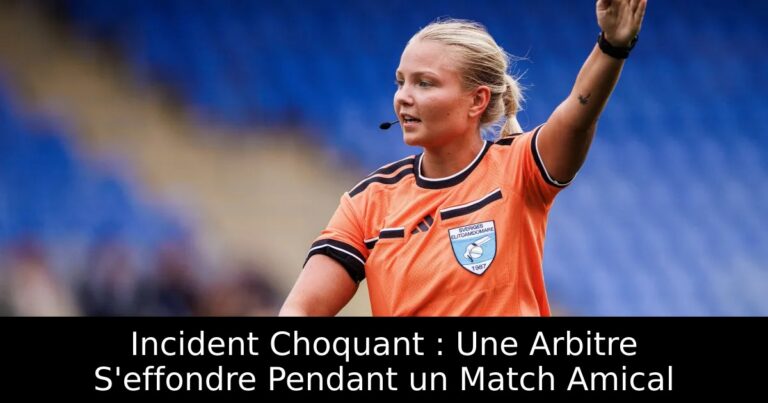 Incident Choquant : Une Arbitre S'effondre Pendant un Match Amical