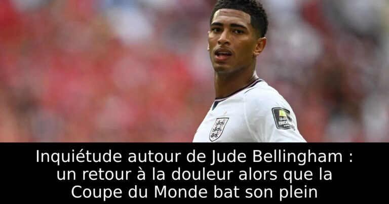 Inquiétude autour de Jude Bellingham : un retour à la douleur alors que la Coupe du Monde bat son plein