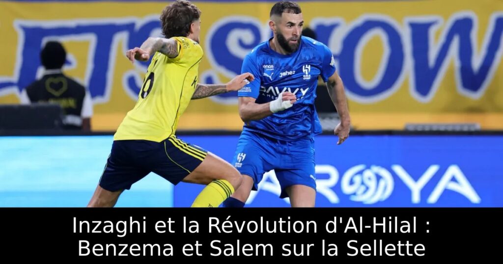 Inzaghi et la Révolution d&rsquo;Al-Hilal : Benzema et Salem sur la Sellette