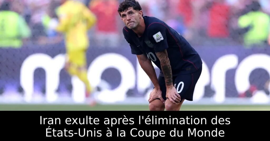 Iran exulte après l&rsquo;élimination des États-Unis à la Coupe du Monde