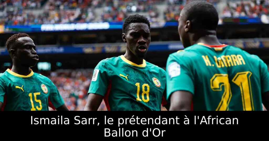 Ismaila Sarr, le prétendant à l&rsquo;African Ballon d&rsquo;Or