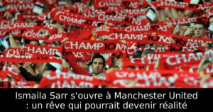 Ismaila Sarr s&rsquo;ouvre à Manchester United : un rêve qui pourrait devenir réalité