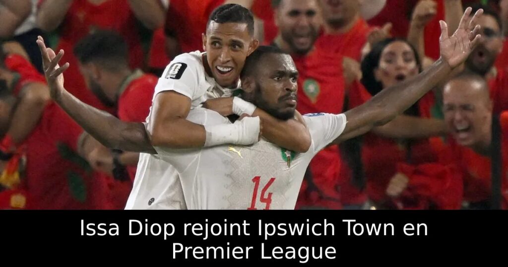 Issa Diop rejoint Ipswich Town en Premier League