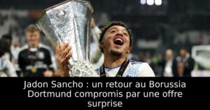 Jadon Sancho : un retour au Borussia Dortmund compromis par une offre surprise