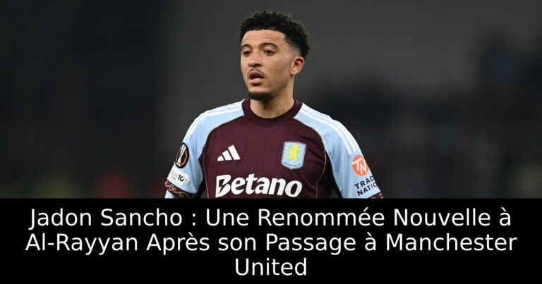 Jadon Sancho : Une Renommée Nouvelle à Al-Rayyan Après son Passage à Manchester United