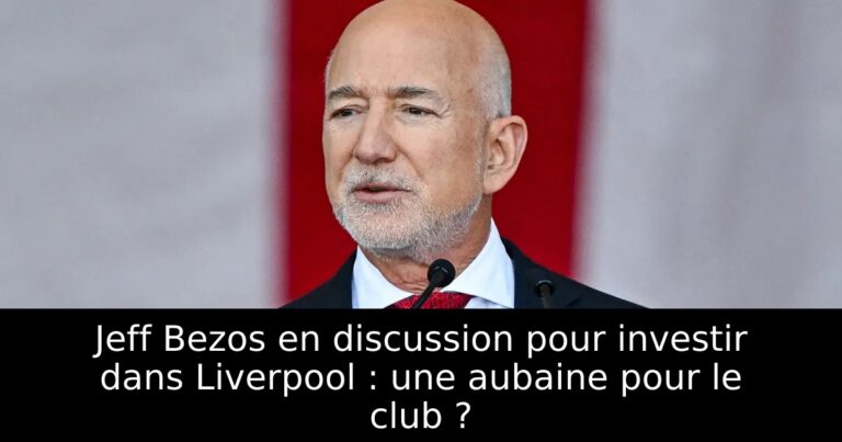 Jeff Bezos en discussion pour investir dans Liverpool : une aubaine pour le club ?