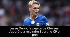 Jesse Derry, la pépite de Chelsea, s&rsquo;apprête à rejoindre Sporting CP en prêt