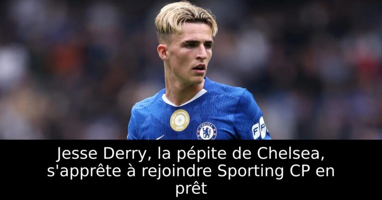 Jesse Derry, la pépite de Chelsea, s'apprête à rejoindre Sporting CP en prêt