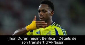 Jhon Duran rejoint Benfica : Détails de son transfert d&rsquo;Al-Nassr
