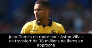 Joao Gomes en route pour Aston Villa : un transfert de 38 millions de livres en approche