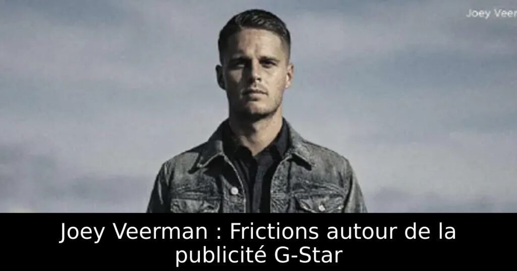 Joey Veerman : Frictions autour de la publicité G-Star