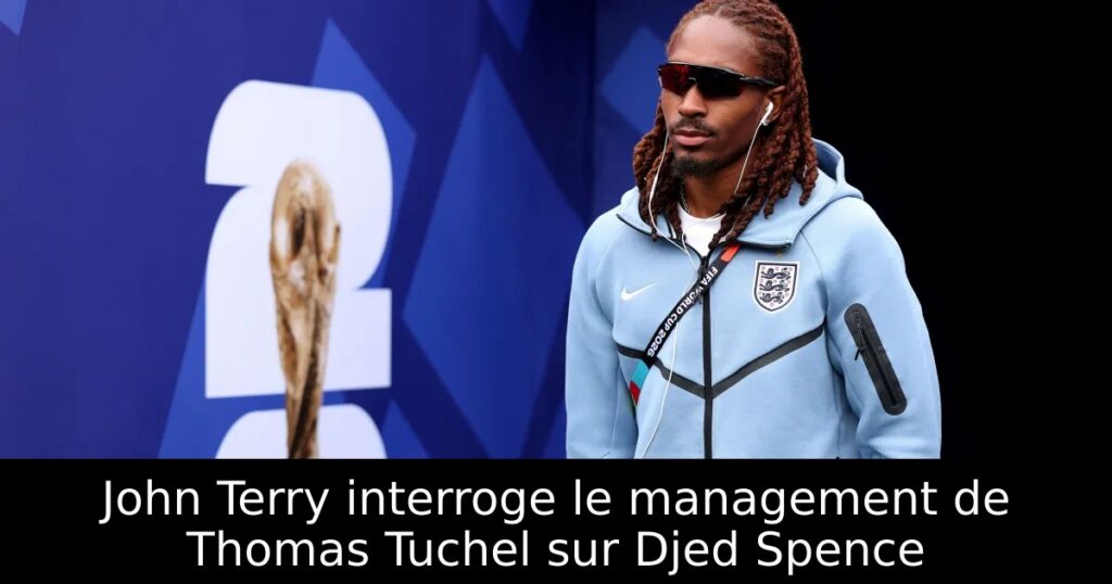 John Terry interroge le management de Thomas Tuchel sur Djed Spence
