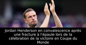 Jordan Henderson en convalescence après une fracture à l&rsquo;épaule lors de la célébration de la victoire en Coupe du Monde