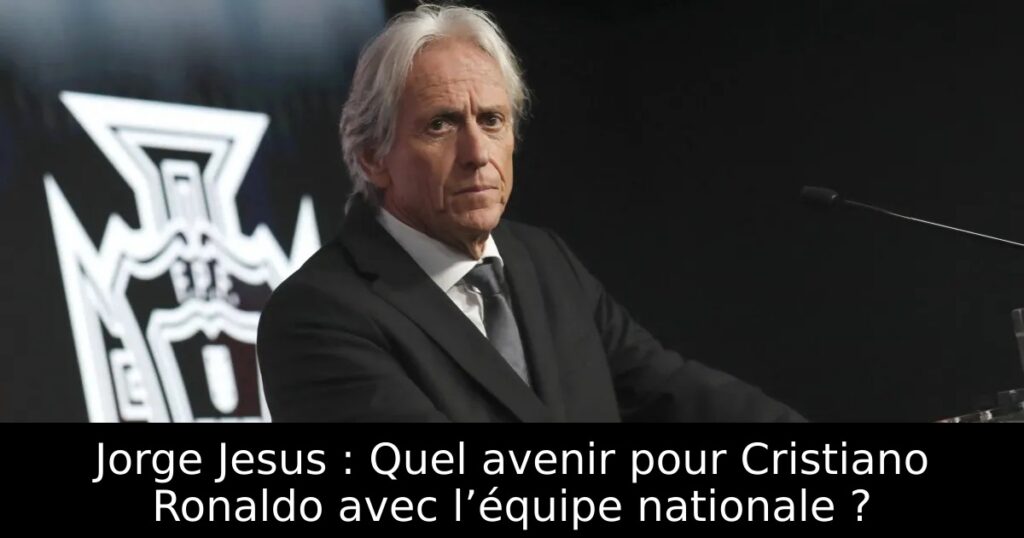 Jorge Jesus : Quel avenir pour Cristiano Ronaldo avec l’équipe nationale ?