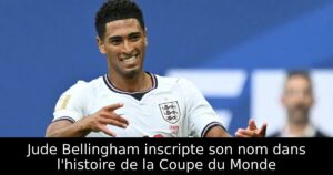 Jude Bellingham inscripte son nom dans l&rsquo;histoire de la Coupe du Monde