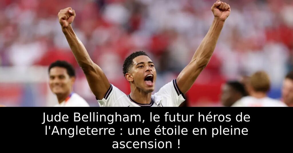 Jude Bellingham, le futur héros de l&rsquo;Angleterre : une étoile en pleine ascension !
