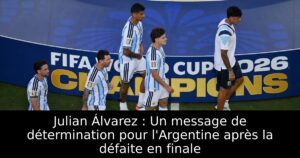 Julian Álvarez : Un message de détermination pour l&rsquo;Argentine après la défaite en finale