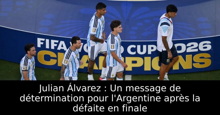 Julian Álvarez : Un message de détermination pour l'Argentine après la défaite en finale