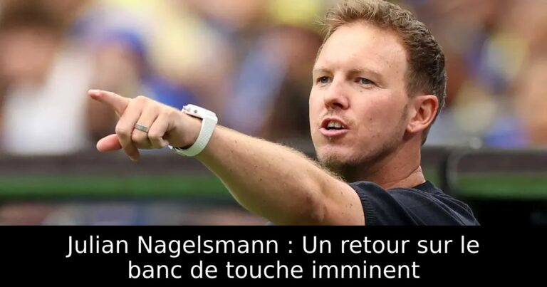 Julian Nagelsmann : Un retour sur le banc de touche imminent