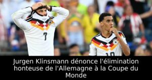 Jurgen Klinsmann dénonce l&rsquo;élimination honteuse de l&rsquo;Allemagne à la Coupe du Monde