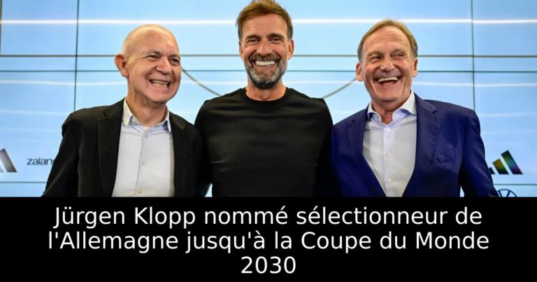 Jürgen Klopp nommé sélectionneur de l'Allemagne jusqu'à la Coupe du Monde 2030