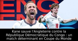 Kane sauve l&rsquo;Angleterre contre la République Démocratique du Congo : un match déterminant en Coupe du Monde