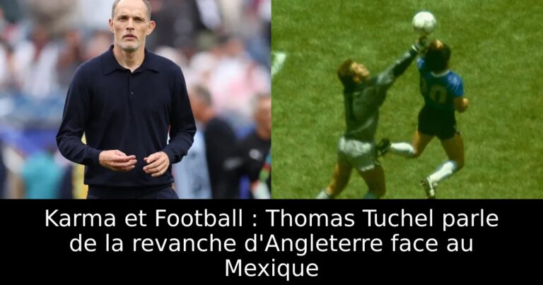 Karma et Football : Thomas Tuchel parle de la revanche d'Angleterre face au Mexique