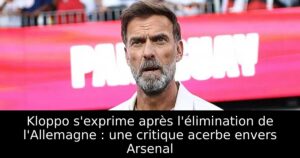 Kloppo s&rsquo;exprime après l&rsquo;élimination de l&rsquo;Allemagne : une critique acerbe envers Arsenal