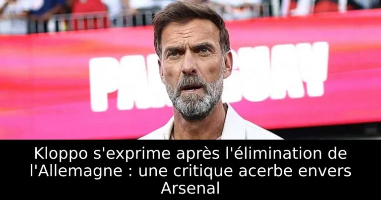 Kloppo s'exprime après l'élimination de l'Allemagne : une critique acerbe envers Arsenal