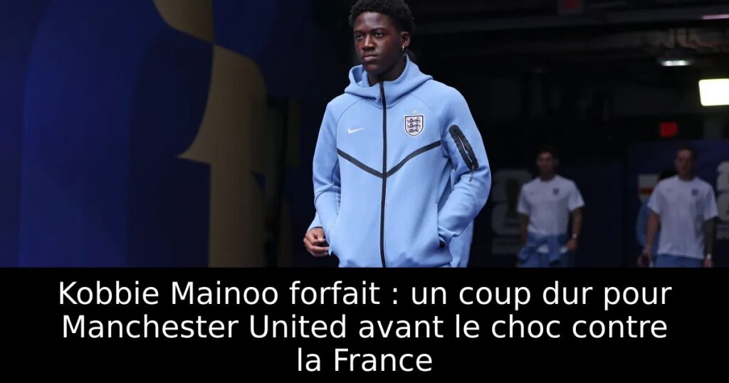 Kobbie Mainoo forfait : un coup dur pour Manchester United avant le choc contre la France