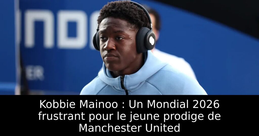 Kobbie Mainoo : Un Mondial 2026 frustrant pour le jeune prodige de Manchester United