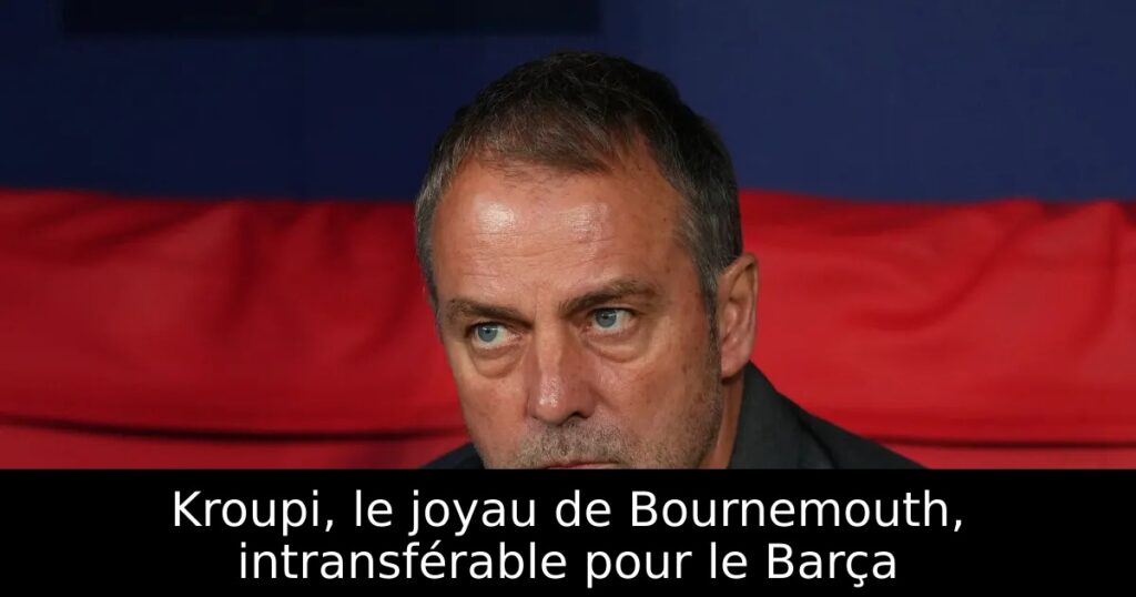 Kroupi, le joyau de Bournemouth, intransférable pour le Barça