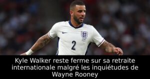 Kyle Walker reste ferme sur sa retraite internationale malgré les inquiétudes de Wayne Rooney